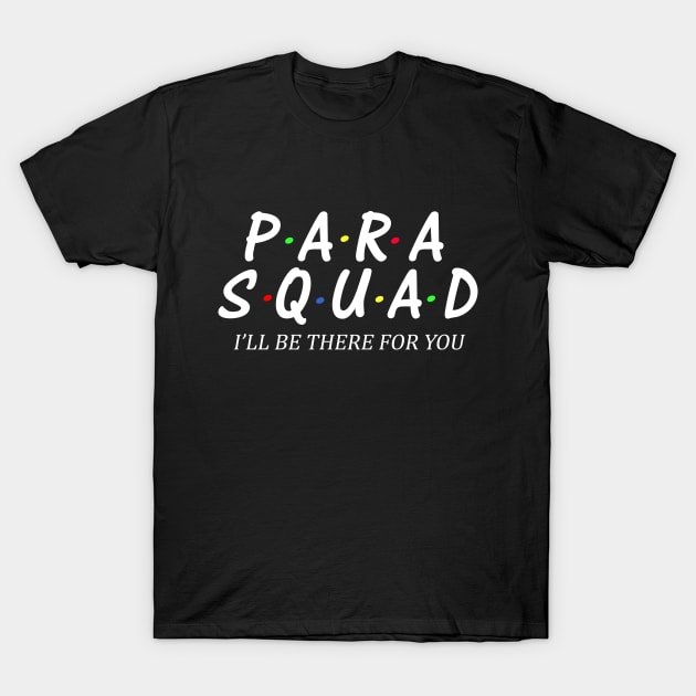 Para Squad I’ll Be There For You Funny Teacher Gift T-Shirt by GreatDesignsShop